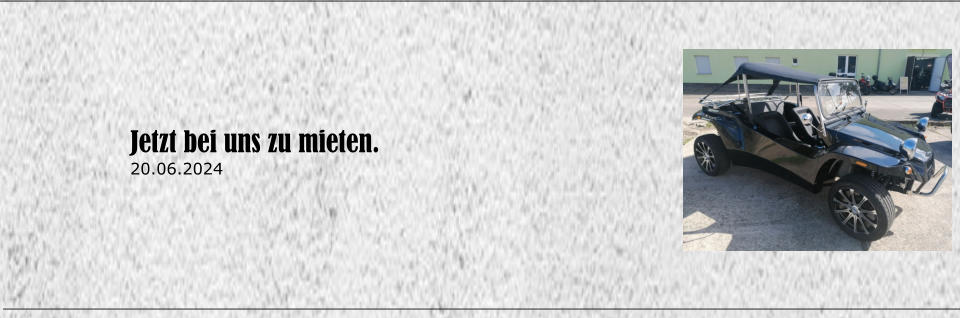 Jetzt bei uns zu mieten. 20.06.2024